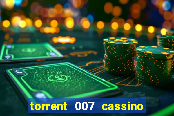 torrent 007 cassino royale legendado